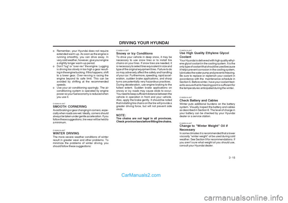 Hyundai Terracan 2004 Owners Manual DRIVING YOUR HYUNDAI 2- 15
C160C01A-AAT Use High Quality Ethylene Glycol Coolant Your Hyundai is delivered with high quality ethyl- ene glycol coolant in the cooling system. It is the only type of coo Hyundai Terracan 2004 Owners Manual DRIVING YOUR HYUNDAI 2- 15
C160C01A-AAT Use High Quality Ethylene Glycol Coolant Your Hyundai is delivered with high quality ethyl- ene glycol coolant in the cooling system. It is the only type of coo