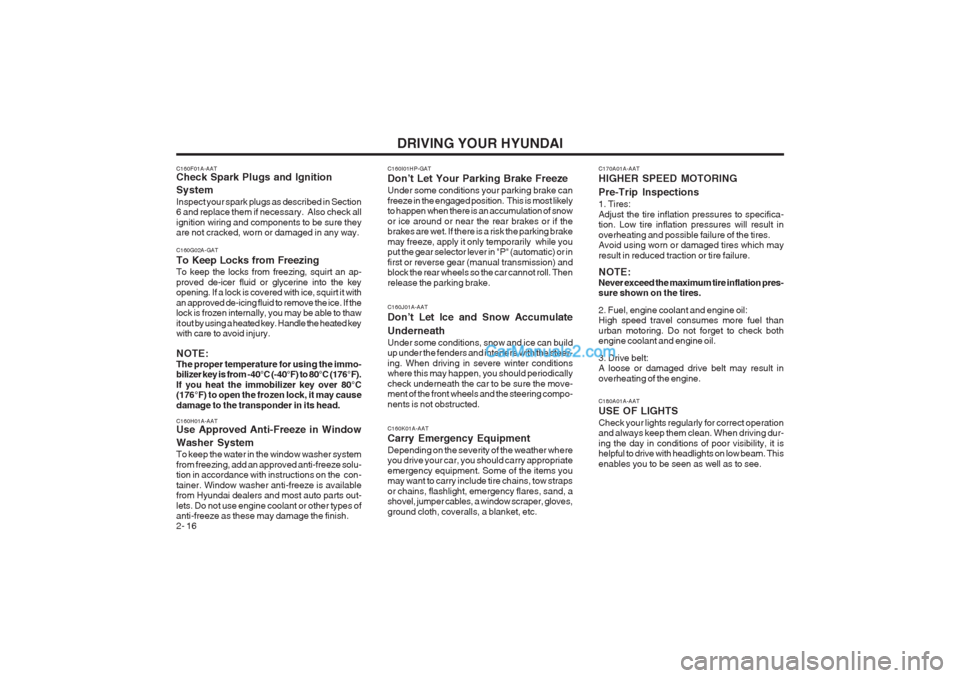 Hyundai Terracan 2004 Owners Manual DRIVING YOUR HYUNDAI
2- 16
C160H01A-AAT Use Approved Anti-Freeze in Window Washer System To keep the water in the window washer system from freezing, add an approved anti-freeze solu- tion in accordan Hyundai Terracan 2004 Owners Manual DRIVING YOUR HYUNDAI
2- 16
C160H01A-AAT Use Approved Anti-Freeze in Window Washer System To keep the water in the window washer system from freezing, add an approved anti-freeze solu- tion in accordan