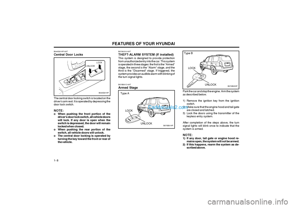 Hyundai Terracan 2004  Owners Manual FEATURES OF YOUR HYUNDAI
1- 8
Park the car and stop the engine. Arm the system as described below. 
1) Remove the ignition key from the ignition switch.
2) Make sure that the engine hood and tail gate