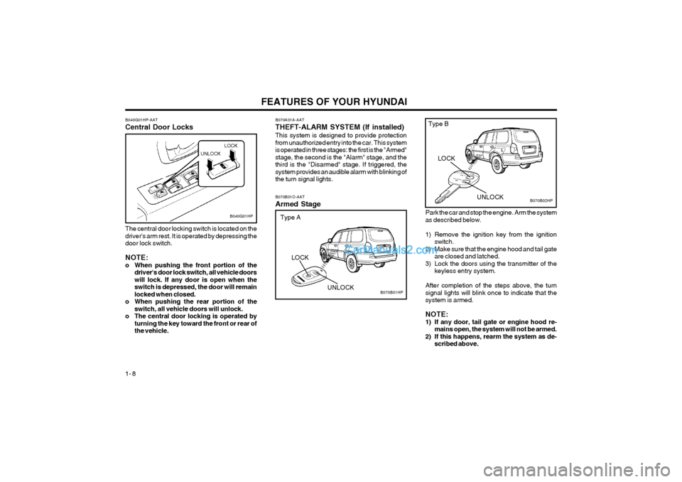 Hyundai Terracan 2004 User Guide FEATURES OF YOUR HYUNDAI
1- 8
Park the car and stop the engine. Arm the system as described below.
1) Remove the ignition key from the ignition switch.
2) Make sure that the engine hood and tail gate Hyundai Terracan 2004 User Guide FEATURES OF YOUR HYUNDAI
1- 8
Park the car and stop the engine. Arm the system as described below.
1) Remove the ignition key from the ignition switch.
2) Make sure that the engine hood and tail gate