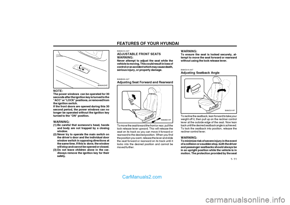 Hyundai Terracan 2004 User Guide FEATURES OF YOUR HYUNDAI 1- 11
B060A02HP
NOTE: The power windows can be operated for 30seconds after the ignition key is turned to the"ACC" or "LOCK" positions, or removed fromthe ignition switch.If Hyundai Terracan 2004 User Guide FEATURES OF YOUR HYUNDAI 1- 11
B060A02HP
NOTE: The power windows can be operated for 30seconds after the ignition key is turned to the"ACC" or "LOCK" positions, or removed fromthe ignition switch.If