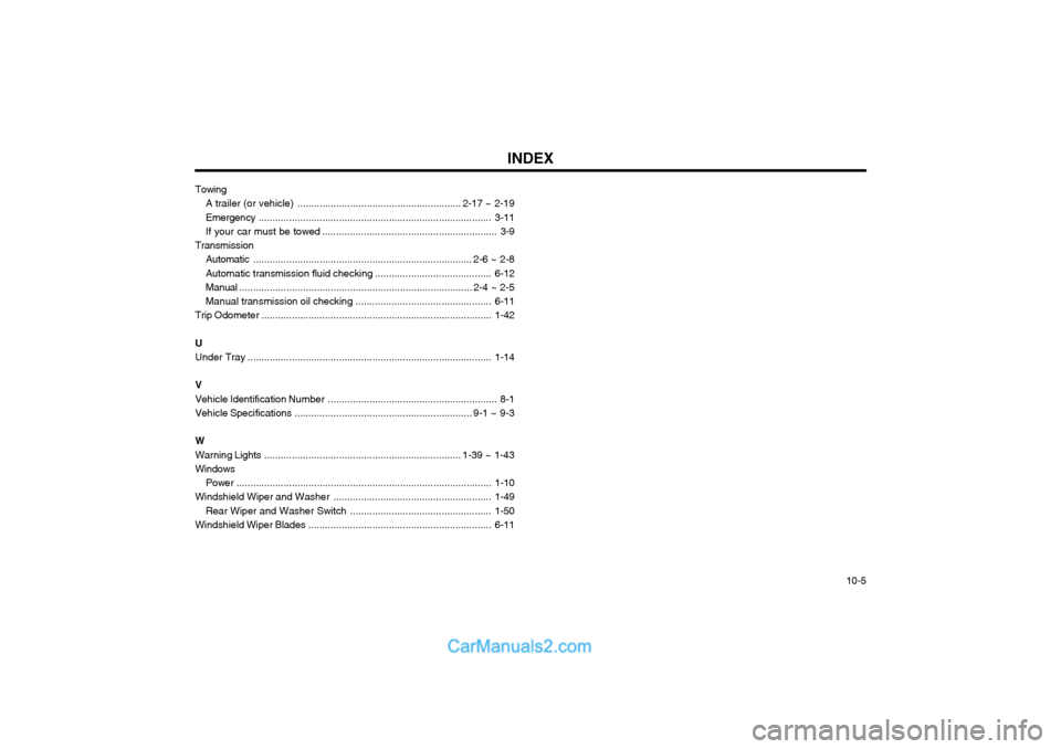 Hyundai Terracan 2004  Owners Manual INDEX  10-5
Towing
A trailer (or vehicle) ........................................................... 2-17  ~ 2-19
Emergency ...........................................................................