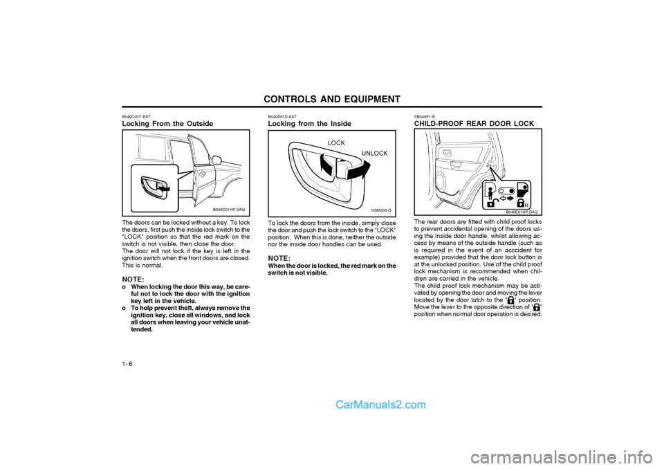 Hyundai Terracan 2004 Owners Manual CONTROLS AND EQUIPMENT
1- 6
SB040F1-E CHILD-PROOF REAR DOOR LOCK The rear doors are fitted with child proof locks to prevent accidental opening of the doors us-ing the inside door handle, whilst allow Hyundai Terracan 2004 Owners Manual CONTROLS AND EQUIPMENT
1- 6
SB040F1-E CHILD-PROOF REAR DOOR LOCK The rear doors are fitted with child proof locks to prevent accidental opening of the doors us-ing the inside door handle, whilst allow