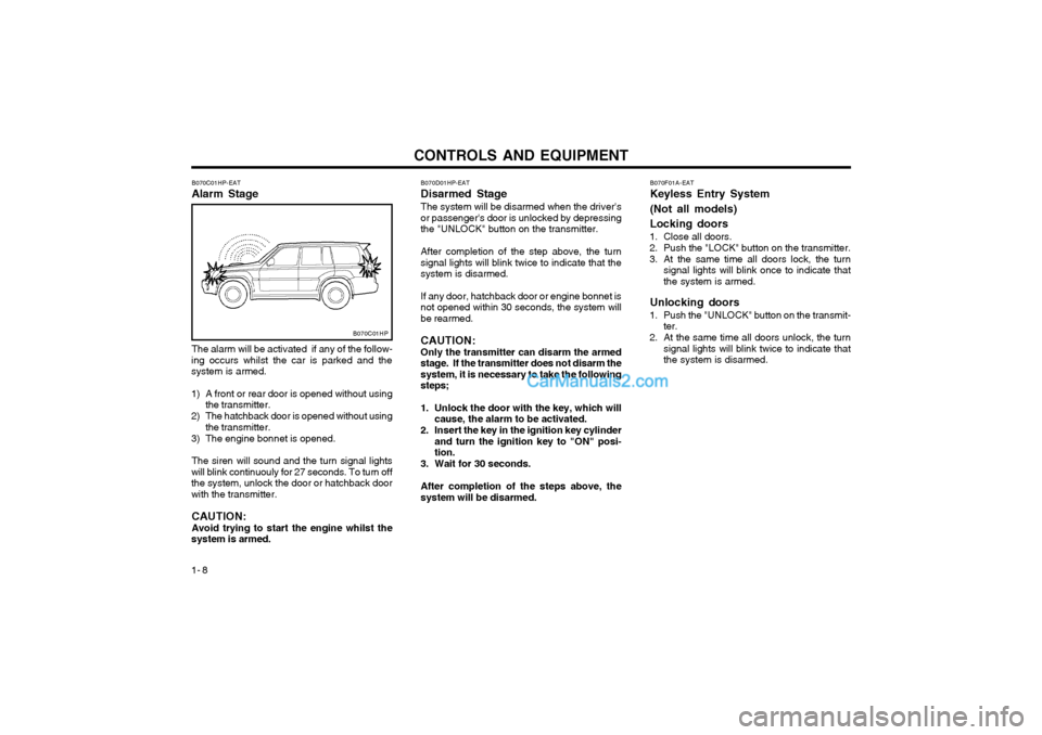 Hyundai Terracan 2004 Owners Manual CONTROLS AND EQUIPMENT
1- 8
B070D01HP-EAT Disarmed StageThe system will be disarmed when the drivers or passengers door is unlocked by depressingthe "UNLOCK" button on the transmitter. After complet Hyundai Terracan 2004 Owners Manual CONTROLS AND EQUIPMENT
1- 8
B070D01HP-EAT Disarmed StageThe system will be disarmed when the drivers or passengers door is unlocked by depressingthe "UNLOCK" button on the transmitter. After complet