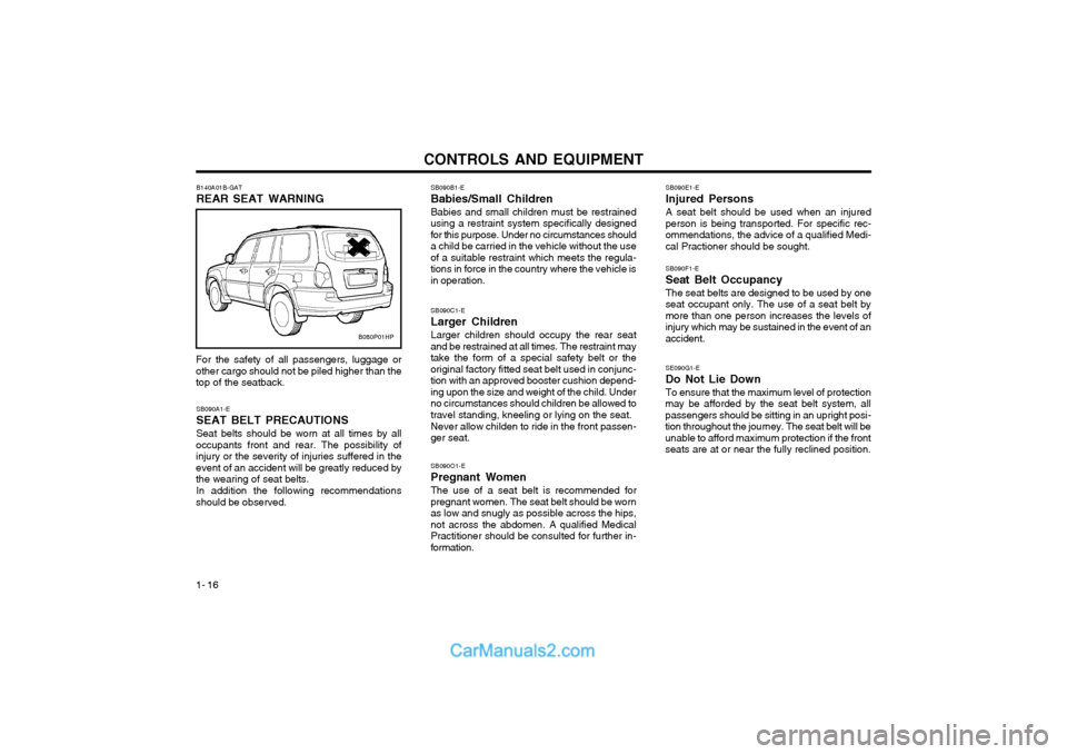 Hyundai Terracan 2004 Owners Manual CONTROLS AND EQUIPMENT
1- 16 SB090F1-E Seat Belt OccupancyThe seat belts are designed to be used by one seat occupant only. The use of a seat belt bymore than one person increases the levels ofinjury Hyundai Terracan 2004 Owners Manual CONTROLS AND EQUIPMENT
1- 16 SB090F1-E Seat Belt OccupancyThe seat belts are designed to be used by one seat occupant only. The use of a seat belt bymore than one person increases the levels ofinjury