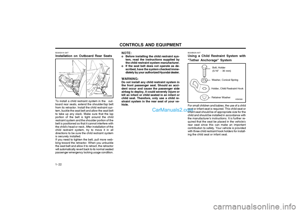 Hyundai Terracan 2004 Owners Manual CONTROLS AND EQUIPMENT
1- 22 B230G01A-GAT Installation on Outboard Rear Seats To install a child restraint system in the out- board rear seats, extend the shoulder/lap beltfrom its retractor. Instal Hyundai Terracan 2004 Owners Manual CONTROLS AND EQUIPMENT
1- 22 B230G01A-GAT Installation on Outboard Rear Seats To install a child restraint system in the out- board rear seats, extend the shoulder/lap beltfrom its retractor. Instal