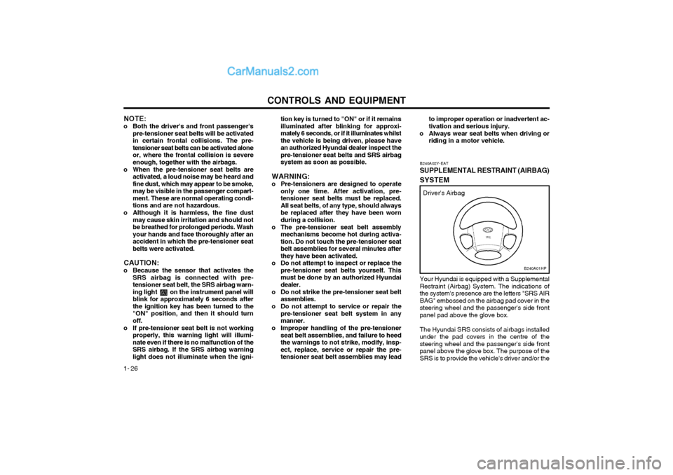 Hyundai Terracan 2004 Owners Manual CONTROLS AND EQUIPMENT
1- 26 tion key is turned to "ON" or if it remains illuminated after blinking for approxi-mately 6 seconds, or if it illuminates whilstthe vehicle is being driven, please havean Hyundai Terracan 2004 Owners Manual CONTROLS AND EQUIPMENT
1- 26 tion key is turned to "ON" or if it remains illuminated after blinking for approxi-mately 6 seconds, or if it illuminates whilstthe vehicle is being driven, please havean