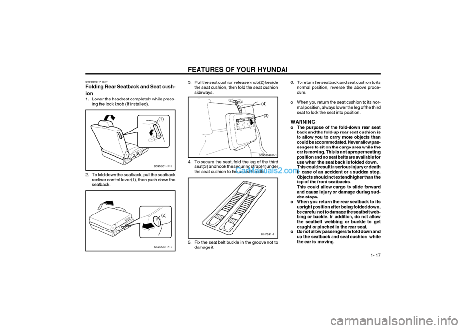 Hyundai Terracan 2004 Owners Guide FEATURES OF YOUR HYUNDAI 1- 17
B095B02HP-1
(2)
B095B01HP-1
(1)
2. To fold down the seatback, pull the seatback recliner control lever(1), then push down the seatback.
B095B03HP-GAT Folding Rear Seatb Hyundai Terracan 2004 Owners Guide FEATURES OF YOUR HYUNDAI 1- 17
B095B02HP-1
(2)
B095B01HP-1
(1)
2. To fold down the seatback, pull the seatback recliner control lever(1), then push down the seatback.
B095B03HP-GAT Folding Rear Seatb