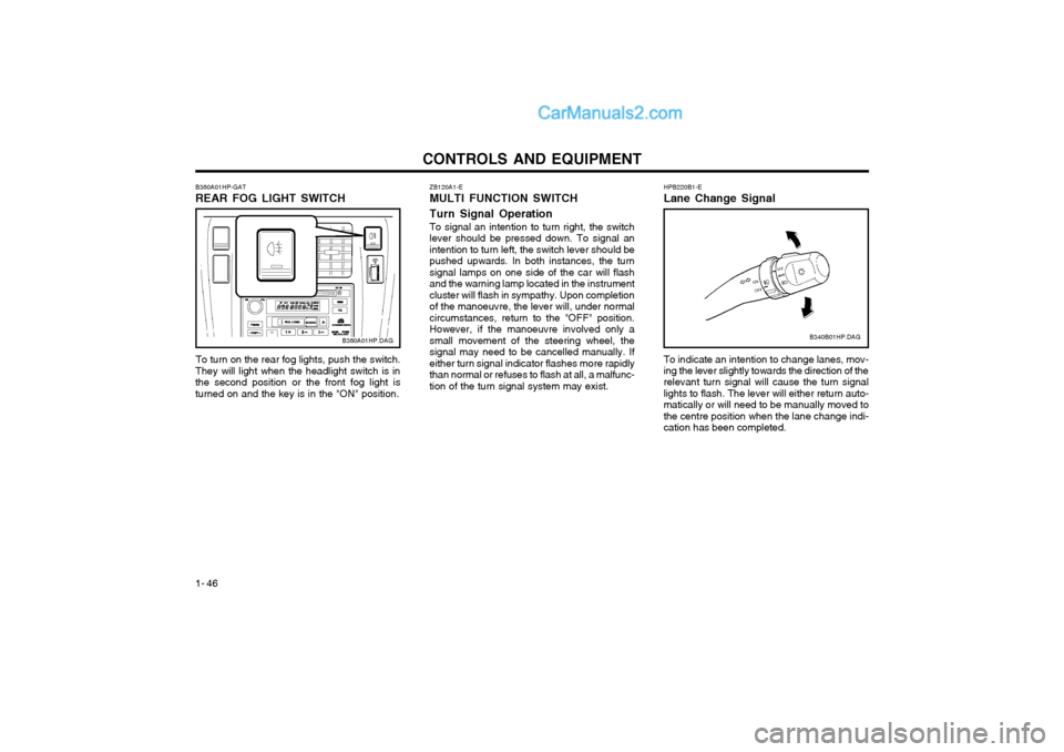 Hyundai Terracan 2004 Owners Manual CONTROLS AND EQUIPMENT
1- 46 ZB120A1-E MULTI FUNCTION SWITCH Turn Signal Operation To signal an intention to turn right, the switch lever should be pressed down. To signal anintention to turn left, th Hyundai Terracan 2004 Owners Manual CONTROLS AND EQUIPMENT
1- 46 ZB120A1-E MULTI FUNCTION SWITCH Turn Signal Operation To signal an intention to turn right, the switch lever should be pressed down. To signal anintention to turn left, th