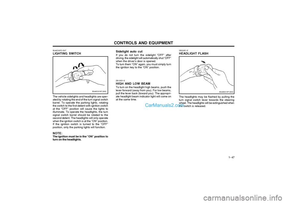 Hyundai Terracan 2004 Owners Manual CONTROLS AND EQUIPMENT1- 47
ZB120D1-E HIGH AND LOW BEAMTo turn on the headlight high beams, push the
lever forward (away from you). For low beams, pull the lever back (toward you). The appropri-ate he Hyundai Terracan 2004 Owners Manual CONTROLS AND EQUIPMENT1- 47
ZB120D1-E HIGH AND LOW BEAMTo turn on the headlight high beams, push the
lever forward (away from you). For low beams, pull the lever back (toward you). The appropri-ate he