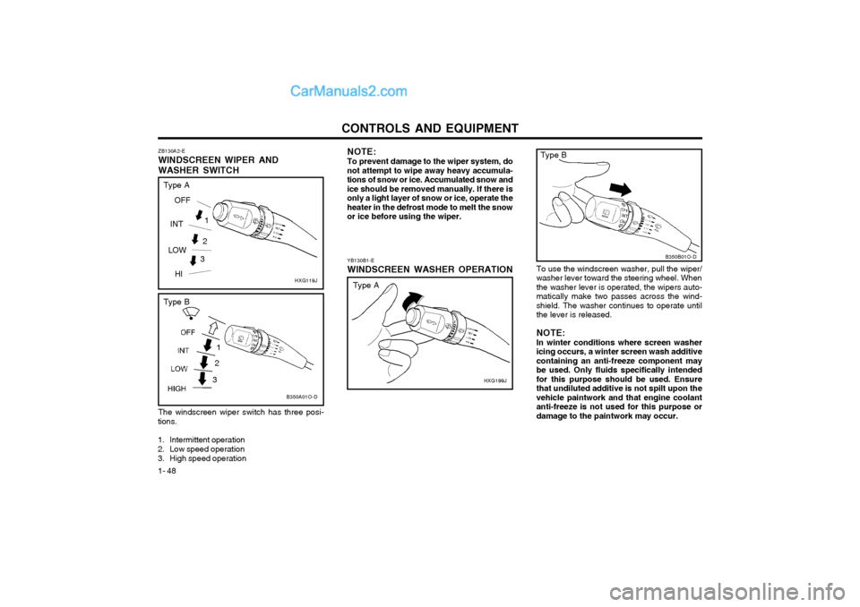 Hyundai Terracan 2004 Owners Manual CONTROLS AND EQUIPMENT
1- 48
ZB130A2-E WINDSCREEN WIPER ANDWASHER SWITCH NOTE: To prevent damage to the wiper system, do
not attempt to wipe away heavy accumula- tions of snow or ice. Accumulated snow Hyundai Terracan 2004 Owners Manual CONTROLS AND EQUIPMENT
1- 48
ZB130A2-E WINDSCREEN WIPER ANDWASHER SWITCH NOTE: To prevent damage to the wiper system, do
not attempt to wipe away heavy accumula- tions of snow or ice. Accumulated snow