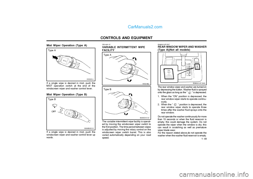 Hyundai Terracan 2004 Owners Manual CONTROLS AND EQUIPMENT1- 49
Mist Wiper Operation (Type A) If a single wipe is desired in mist, push the
MIST operation switch at the end of the windscreen wiper and washer control lever.
Mist Wiper Op Hyundai Terracan 2004 Owners Manual CONTROLS AND EQUIPMENT1- 49
Mist Wiper Operation (Type A) If a single wipe is desired in mist, push the
MIST operation switch at the end of the windscreen wiper and washer control lever.
Mist Wiper Op