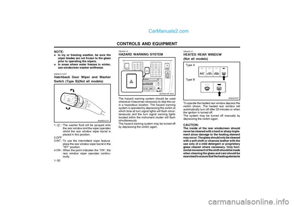 Hyundai Terracan 2004 Owners Manual CONTROLS AND EQUIPMENT
1- 50 SB250A1-E HEATED REAR WINDOW (Not all models)
B380A02HP
To operate the heated rear window depress the switch shown. The heated rear window willautomatically turn off after Hyundai Terracan 2004 Owners Manual CONTROLS AND EQUIPMENT
1- 50 SB250A1-E HEATED REAR WINDOW (Not all models)
B380A02HP
To operate the heated rear window depress the switch shown. The heated rear window willautomatically turn off after
