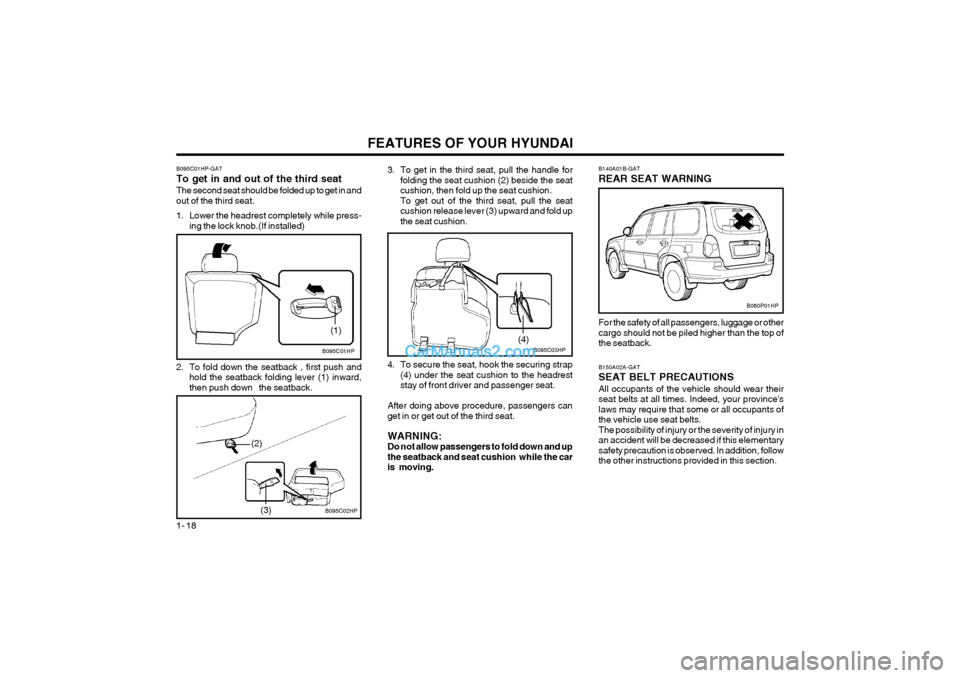 Hyundai Terracan 2004 Owners Guide FEATURES OF YOUR HYUNDAI
1- 18
B150A02A-GAT SEAT BELT PRECAUTIONSAll occupants of the vehicle should wear their
seat belts at all times. Indeed, your provinceslaws may require that some or all occup Hyundai Terracan 2004 Owners Guide FEATURES OF YOUR HYUNDAI
1- 18
B150A02A-GAT SEAT BELT PRECAUTIONSAll occupants of the vehicle should wear their
seat belts at all times. Indeed, your provinceslaws may require that some or all occup