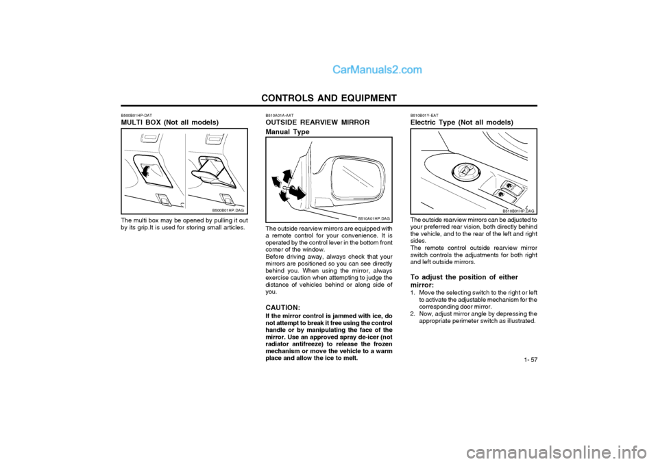 Hyundai Terracan 2004 Owners Manual CONTROLS AND EQUIPMENT1- 57
The outside rearview mirrors are equipped with
a remote control for your convenience. It is operated by the control lever in the bottom frontcorner of the window. Before dr Hyundai Terracan 2004 Owners Manual CONTROLS AND EQUIPMENT1- 57
The outside rearview mirrors are equipped with
a remote control for your convenience. It is operated by the control lever in the bottom frontcorner of the window. Before dr