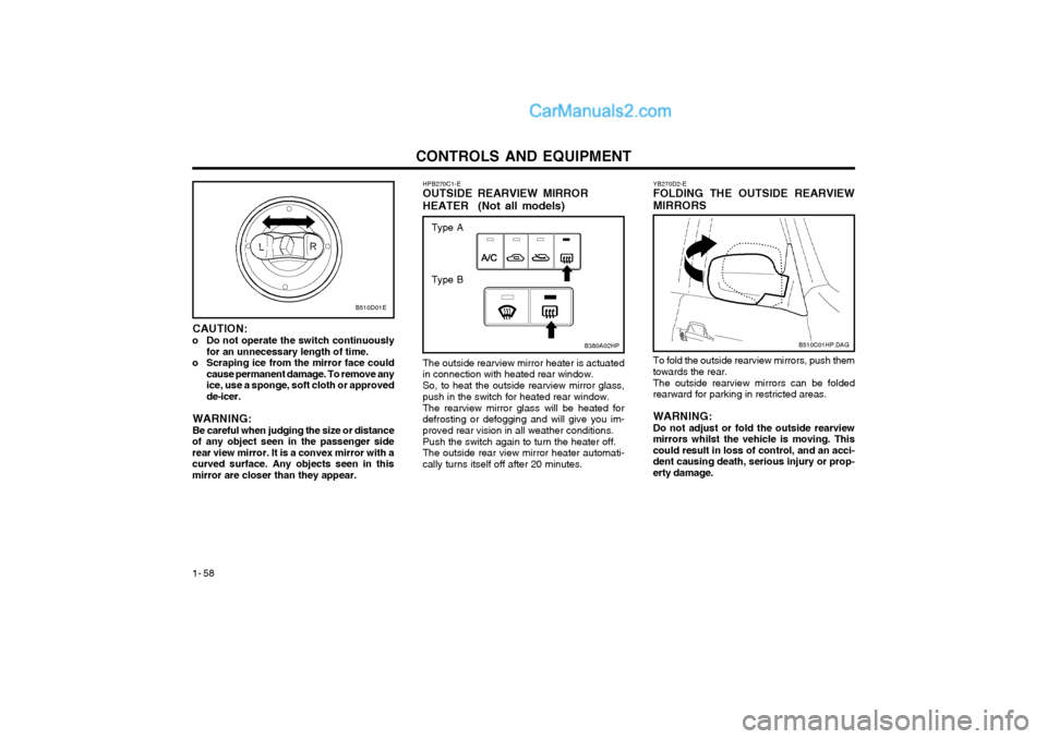 Hyundai Terracan 2004 Owners Manual CONTROLS AND EQUIPMENT
1- 58 B510C01HP.DAG
YB270D2-E FOLDING THE OUTSIDE REARVIEW MIRRORS To fold the outside rearview mirrors, push them towards the rear. The outside rearview mirrors can be folded r Hyundai Terracan 2004 Owners Manual CONTROLS AND EQUIPMENT
1- 58 B510C01HP.DAG
YB270D2-E FOLDING THE OUTSIDE REARVIEW MIRRORS To fold the outside rearview mirrors, push them towards the rear. The outside rearview mirrors can be folded r