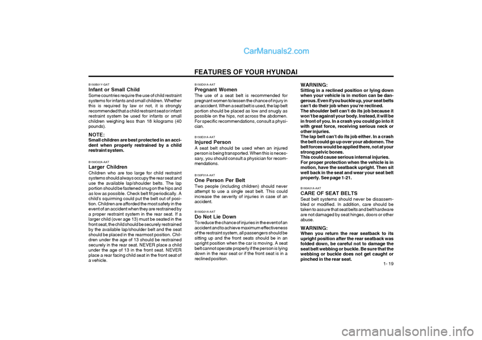 Hyundai Terracan 2004 Owners Guide FEATURES OF YOUR HYUNDAI 1- 19
B150B01Y-GAT Infant or Small ChildSome countries require the use of child restraint
systems for infants and small children. Whetherthis is required by law or not, it i Hyundai Terracan 2004 Owners Guide FEATURES OF YOUR HYUNDAI 1- 19
B150B01Y-GAT Infant or Small ChildSome countries require the use of child restraint
systems for infants and small children. Whetherthis is required by law or not, it i