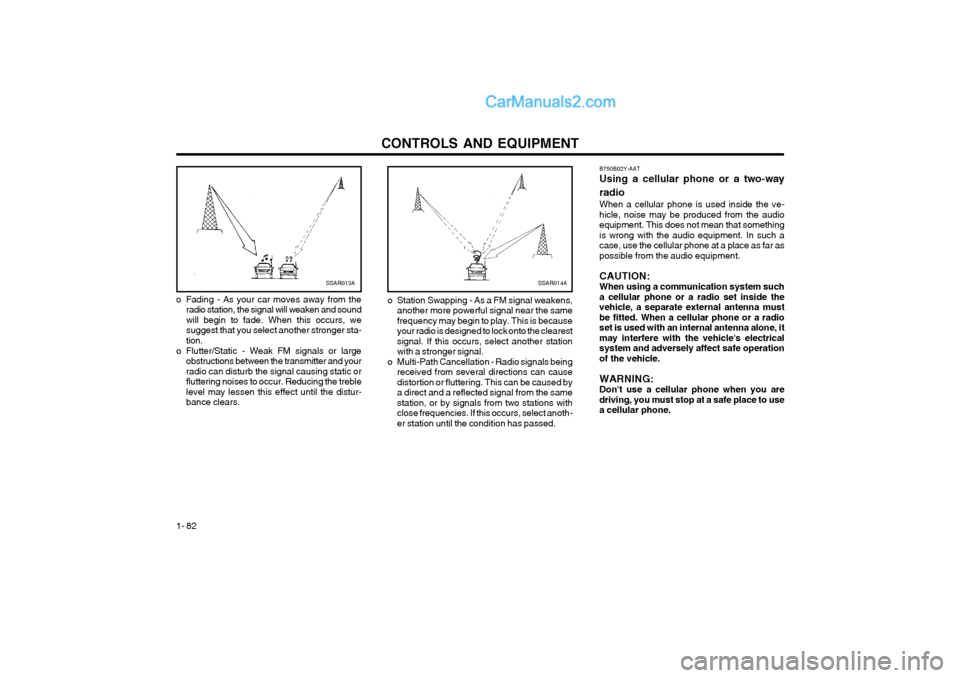 Hyundai Terracan 2004 Owners Manual CONTROLS AND EQUIPMENT
1- 82 B750B02Y-AAT Using a cellular phone or a two-way radio When a cellular phone is used inside the ve- hicle, noise may be produced from the audioequipment. This does not mea Hyundai Terracan 2004 Owners Manual CONTROLS AND EQUIPMENT
1- 82 B750B02Y-AAT Using a cellular phone or a two-way radio When a cellular phone is used inside the ve- hicle, noise may be produced from the audioequipment. This does not mea