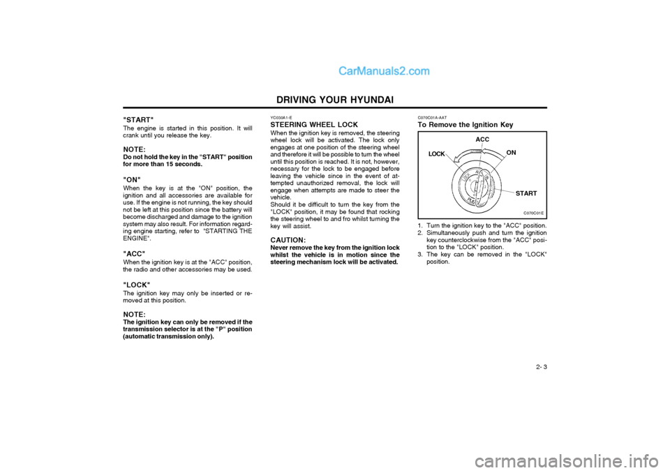 Hyundai Terracan 2004 Owners Manual DRIVING YOUR HYUNDAI 2- 3
YC030A1-E
STEERING WHEEL LOCK
When the ignition key is removed, the steering
wheel lock will be activated. The lock only engages at one position of the steering wheeland ther Hyundai Terracan 2004 Owners Manual DRIVING YOUR HYUNDAI 2- 3
YC030A1-E
STEERING WHEEL LOCK
When the ignition key is removed, the steering
wheel lock will be activated. The lock only engages at one position of the steering wheeland ther