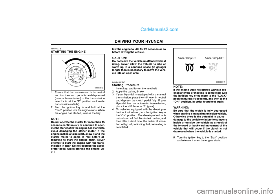 Hyundai Terracan 2004 Owners Manual DRIVING YOUR HYUNDAI
2- 4 low the engine to idle for 20 seconds or so before driving the vehicle. CAUTION: Do not leave the vehicle unattended whilst idling. Never allow the vehicle to idle orwarm up Hyundai Terracan 2004 Owners Manual DRIVING YOUR HYUNDAI
2- 4 low the engine to idle for 20 seconds or so before driving the vehicle. CAUTION: Do not leave the vehicle unattended whilst idling. Never allow the vehicle to idle orwarm up