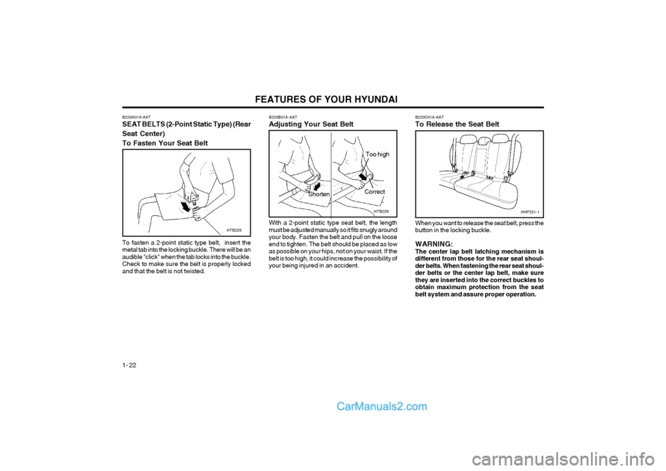 Hyundai Terracan 2004 Owners Guide FEATURES OF YOUR HYUNDAI
1- 22
B220C01A-AAT To Release the Seat Belt When you want to release the seat belt, press the button in the locking buckle. WARNING: The center lap belt latching mechanism isd Hyundai Terracan 2004 Owners Guide FEATURES OF YOUR HYUNDAI
1- 22
B220C01A-AAT To Release the Seat Belt When you want to release the seat belt, press the button in the locking buckle. WARNING: The center lap belt latching mechanism isd