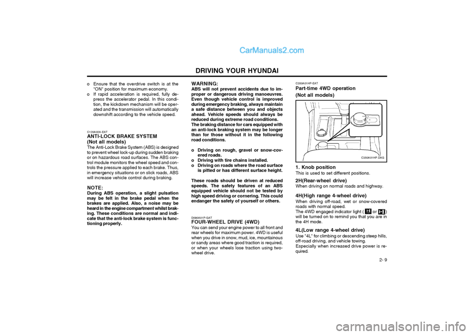 Hyundai Terracan 2004 Owners Manual DRIVING YOUR HYUNDAI 2- 9
o Ensure that the overdrive switch is at the
"ON" position for maximum economy.
o If rapid acceleration is required, fully de- press the accelerator pedal. In this condi- tio Hyundai Terracan 2004 Owners Manual DRIVING YOUR HYUNDAI 2- 9
o Ensure that the overdrive switch is at the
"ON" position for maximum economy.
o If rapid acceleration is required, fully de- press the accelerator pedal. In this condi- tio