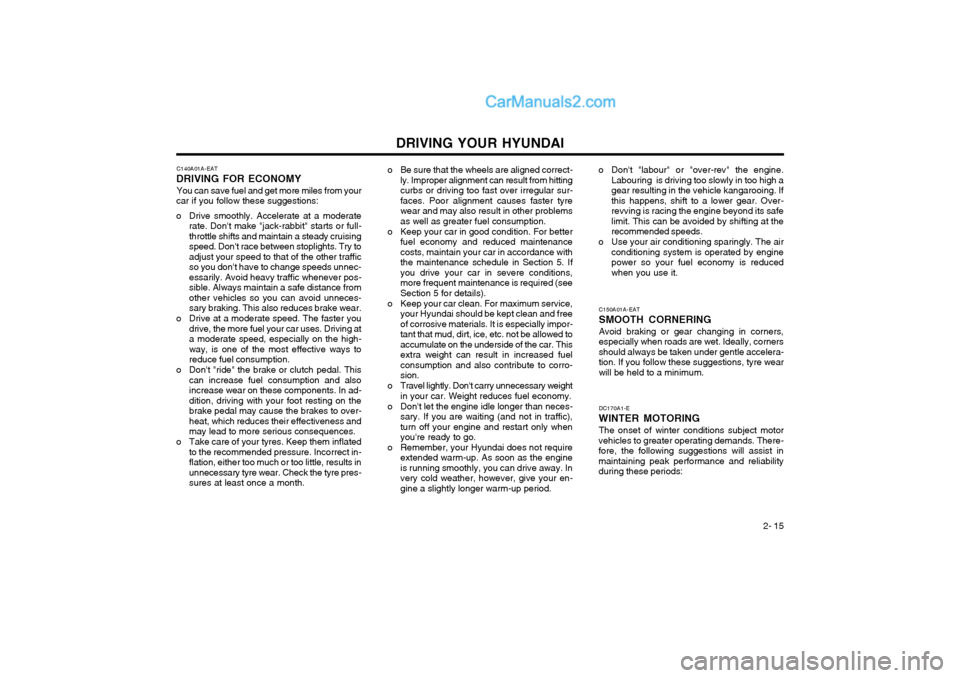 Hyundai Terracan 2004 Owners Manual DRIVING YOUR HYUNDAI 2- 15
DC170A1-E
WINTER MOTORING The onset of winter conditions subject motor
vehicles to greater operating demands. There- fore, the following suggestions will assist inmaintainin Hyundai Terracan 2004 Owners Manual DRIVING YOUR HYUNDAI 2- 15
DC170A1-E
WINTER MOTORING The onset of winter conditions subject motor
vehicles to greater operating demands. There- fore, the following suggestions will assist inmaintainin