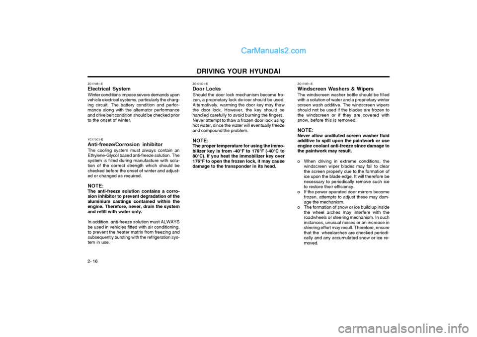Hyundai Terracan 2004 Owners Manual DRIVING YOUR HYUNDAI
2- 16 ZC170E1-E
Windscreen Washers & Wipers
The windscreen washer bottle should be filled with a solution of water and a proprietary winterscreen wash additive. The windscreen wip Hyundai Terracan 2004 Owners Manual DRIVING YOUR HYUNDAI
2- 16 ZC170E1-E
Windscreen Washers & Wipers
The windscreen washer bottle should be filled with a solution of water and a proprietary winterscreen wash additive. The windscreen wip