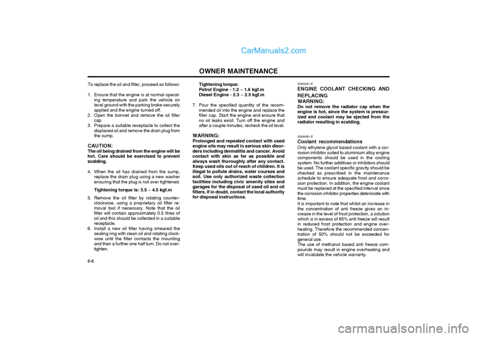 Hyundai Terracan 2004 Owners Manual OWNER MAINTENANCE
6-6
To replace the oil and filter, proceed as follows:
1. Ensure that the engine is at normal operat- ing temperature and park the vehicle on level ground with the parking brake secu Hyundai Terracan 2004 Owners Manual OWNER MAINTENANCE
6-6
To replace the oil and filter, proceed as follows:
1. Ensure that the engine is at normal operat- ing temperature and park the vehicle on level ground with the parking brake secu
