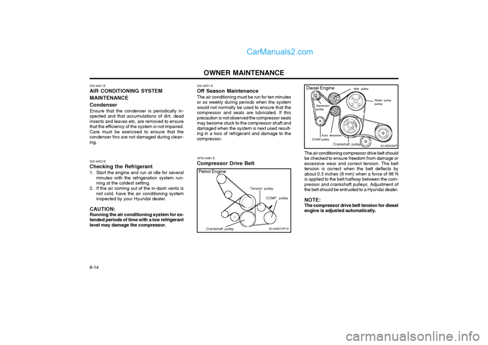 Hyundai Terracan 2004 Owners Manual OWNER MAINTENANCE
6-14
SG140D1-E
Off Season Maintenance
The air conditioning must be run for ten minutes
or so weekly during periods when the system would not normally be used to ensure that thecompre Hyundai Terracan 2004 Owners Manual OWNER MAINTENANCE
6-14
SG140D1-E
Off Season Maintenance
The air conditioning must be run for ten minutes
or so weekly during periods when the system would not normally be used to ensure that thecompre