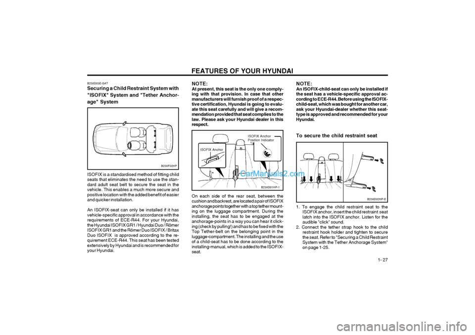 Hyundai Terracan 2004 Owners Guide FEATURES OF YOUR HYUNDAI 1- 27
B230F02HP
B230D03E-GAT Securing a Child Restraint System with "ISOFIX" System and "Tether Anchor-age" System ISOFIX is a standardised method of fitting child seats that Hyundai Terracan 2004 Owners Guide FEATURES OF YOUR HYUNDAI 1- 27
B230F02HP
B230D03E-GAT Securing a Child Restraint System with "ISOFIX" System and "Tether Anchor-age" System ISOFIX is a standardised method of fitting child seats that