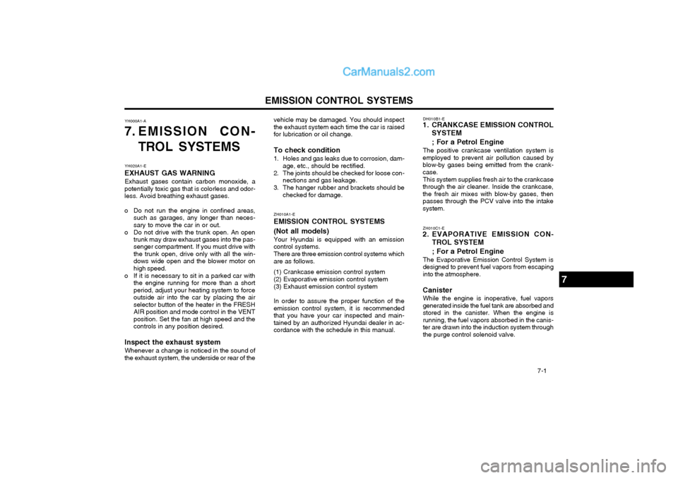 Hyundai Terracan 2004 Owners Manual EMISSION CONTROL SYSTEMS 7-1
vehicle may be damaged. You should inspect the exhaust system each time the car is raisedfor lubrication or oil change. To check condition
1. Holes and gas leaks due to Hyundai Terracan 2004 Owners Manual EMISSION CONTROL SYSTEMS 7-1
vehicle may be damaged. You should inspect the exhaust system each time the car is raisedfor lubrication or oil change. To check condition
1. Holes and gas leaks due to