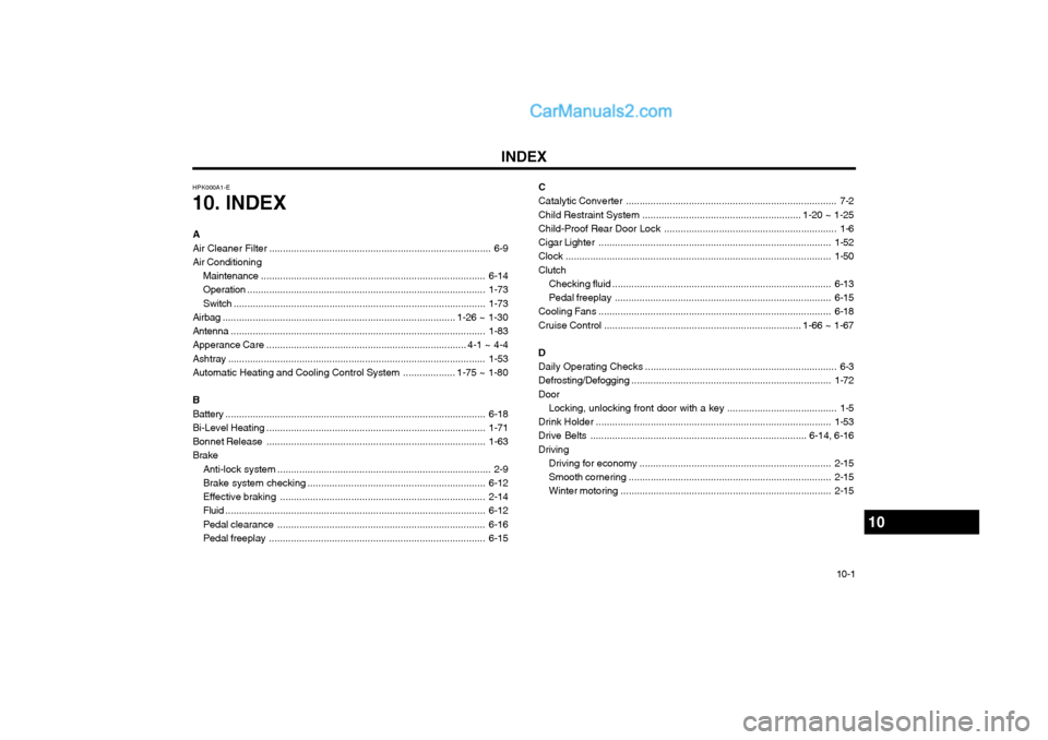 Hyundai Terracan 2004 Owners Manual INDEX10-1
C Catalytic Converter
............................................................................. 7-2
Child Restraint System .......................................................... 1-20 Hyundai Terracan 2004 Owners Manual INDEX10-1
C Catalytic Converter
............................................................................. 7-2
Child Restraint System .......................................................... 1-20