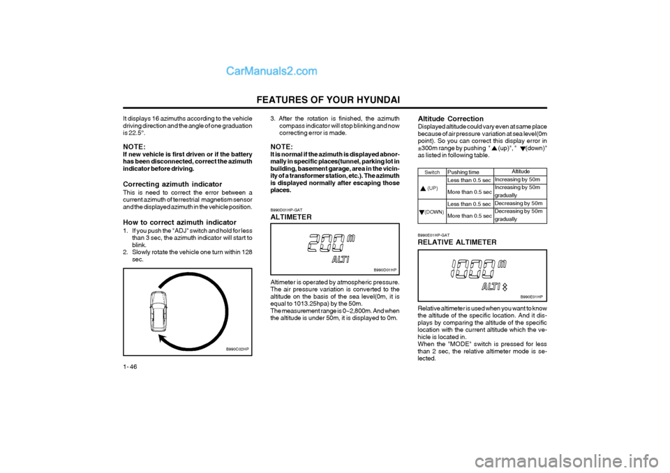 Hyundai Terracan 2004 Workshop Manual FEATURES OF YOUR HYUNDAI
1- 46
It displays 16 azimuths according to the vehicle driving direction and the angle of one graduationis 22.5°.
NOTE: If new vehicle is first driven or if the batteryhas b Hyundai Terracan 2004 Workshop Manual FEATURES OF YOUR HYUNDAI
1- 46
It displays 16 azimuths according to the vehicle driving direction and the angle of one graduationis 22.5°.
NOTE: If new vehicle is first driven or if the batteryhas b