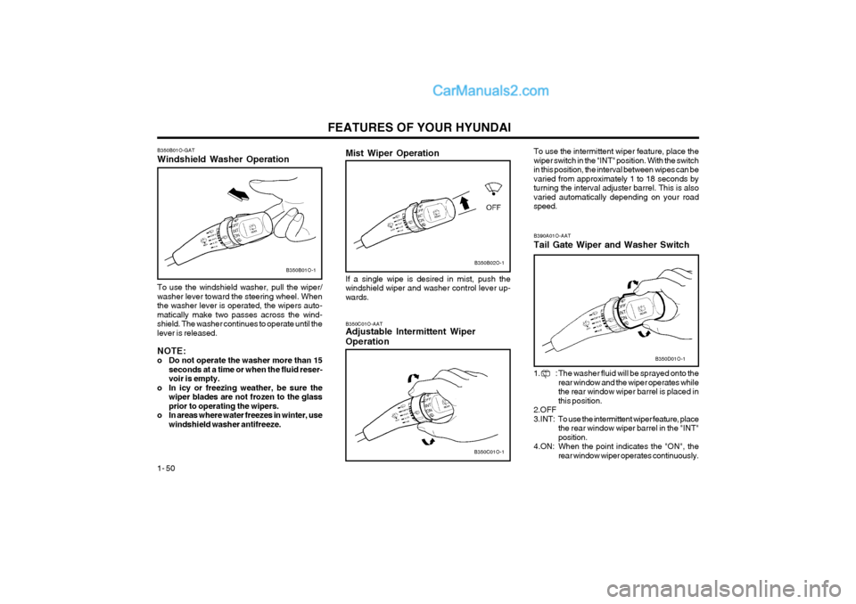 Hyundai Terracan 2004 Workshop Manual FEATURES OF YOUR HYUNDAI
1- 50 To use the intermittent wiper feature, place the wiper switch in the "INT" position. With the switchin this position, the interval between wipes can bevaried from approx Hyundai Terracan 2004 Workshop Manual FEATURES OF YOUR HYUNDAI
1- 50 To use the intermittent wiper feature, place the wiper switch in the "INT" position. With the switchin this position, the interval between wipes can bevaried from approx