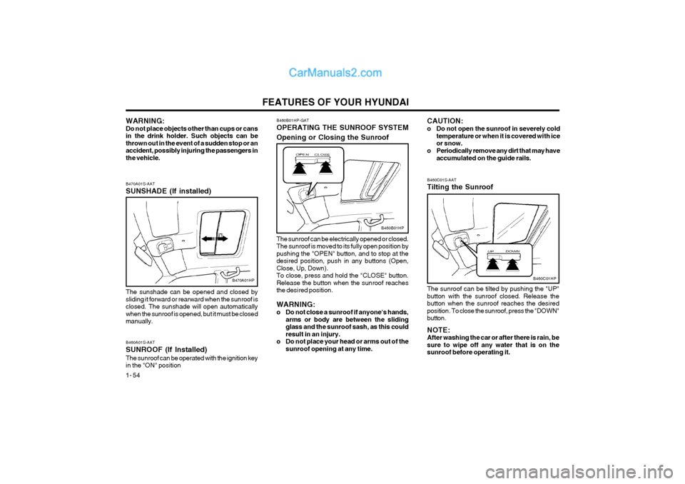 Hyundai Terracan 2004  Owners Manual FEATURES OF YOUR HYUNDAI
1- 54
B460C01S-AAT Tilting the Sunroof
B460C01HP
The sunroof can be tilted by pushing the "UP" button with the sunroof closed. Release thebutton when the sunroof reaches the d