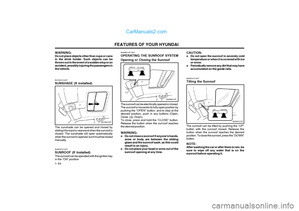 Hyundai Terracan 2004 Repair Manual FEATURES OF YOUR HYUNDAI
1- 54
B460C01S-AAT Tilting the Sunroof
B460C01HP
The sunroof can be tilted by pushing the "UP" button with the sunroof closed. Release thebutton when the sunroof reaches the d Hyundai Terracan 2004 Repair Manual FEATURES OF YOUR HYUNDAI
1- 54
B460C01S-AAT Tilting the Sunroof
B460C01HP
The sunroof can be tilted by pushing the "UP" button with the sunroof closed. Release thebutton when the sunroof reaches the d