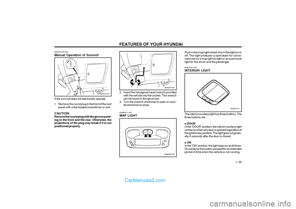 Hyundai Terracan 2004 Repair Manual FEATURES OF YOUR HYUNDAI 1- 55
The interior courtesy light has three buttons. The three buttons are: o DOOR
In the "DOOR" position, the interior courtesy lightcomes on when any door is opened regard Hyundai Terracan 2004 Repair Manual FEATURES OF YOUR HYUNDAI 1- 55
The interior courtesy light has three buttons. The three buttons are: o DOOR
In the "DOOR" position, the interior courtesy lightcomes on when any door is opened regard