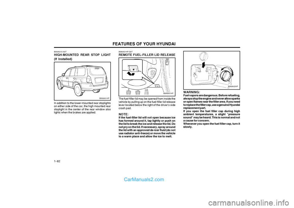 Hyundai Terracan 2004 Repair Manual FEATURES OF YOUR HYUNDAI
1- 62
WARNING: Fuel vapors are dangerous. Before refueling,always stop the engine and never allow sparksor open flames near the filler area. If you needto replace the filler c Hyundai Terracan 2004 Repair Manual FEATURES OF YOUR HYUNDAI
1- 62
WARNING: Fuel vapors are dangerous. Before refueling,always stop the engine and never allow sparksor open flames near the filler area. If you needto replace the filler c