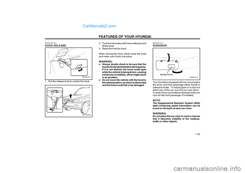 Hyundai Terracan 2004 Manual PDF FEATURES OF YOUR HYUNDAI 1- 63
B580A02A-AAT SUNVISOR
B580A01HP
Your Hyundai is equipped with sun visors to give the driver and front passenger either frontal orsideward shade. To reduce glare or to Hyundai Terracan 2004 Manual PDF FEATURES OF YOUR HYUNDAI 1- 63
B580A02A-AAT SUNVISOR
B580A01HP
Your Hyundai is equipped with sun visors to give the driver and front passenger either frontal orsideward shade. To reduce glare or to