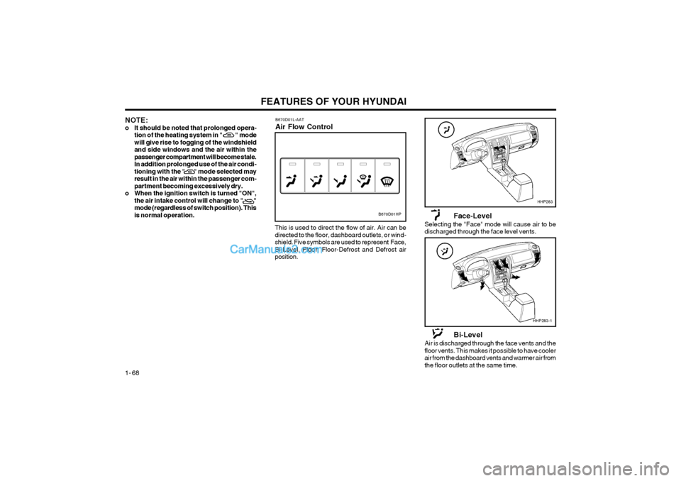 Hyundai Terracan 2004 Manual PDF FEATURES OF YOUR HYUNDAI
1- 68
NOTE:
o It should be noted that prolonged opera- tion of the heating system in " " modewill give rise to fogging of the windshieldand side windows and the air Hyundai Terracan 2004 Manual PDF FEATURES OF YOUR HYUNDAI
1- 68
NOTE:
o It should be noted that prolonged opera- tion of the heating system in " " modewill give rise to fogging of the windshieldand side windows and the air