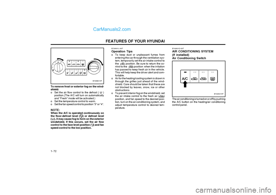 Hyundai Terracan 2004 Manual PDF FEATURES OF YOUR HYUNDAI
1- 72
To remove frost or exterior fog on the wind- shield:
o Set the air flow control to the defrost ( )
position.(The A/C will turn on automaticallyand "Fresh" mode will Hyundai Terracan 2004 Manual PDF FEATURES OF YOUR HYUNDAI
1- 72
To remove frost or exterior fog on the wind- shield:
o Set the air flow control to the defrost ( )
position.(The A/C will turn on automaticallyand "Fresh" mode will