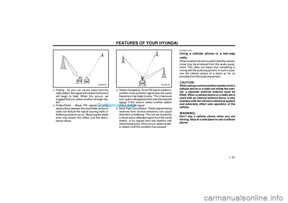 Hyundai Terracan 2004 Manual Online FEATURES OF YOUR HYUNDAI 1- 81
B750B02Y-AAT Using a cellular phone or a two-way radio When a cellular phone is used inside the vehicle, noise may be produced from the audio equip-ment. This does not Hyundai Terracan 2004 Manual Online FEATURES OF YOUR HYUNDAI 1- 81
B750B02Y-AAT Using a cellular phone or a two-way radio When a cellular phone is used inside the vehicle, noise may be produced from the audio equip-ment. This does not