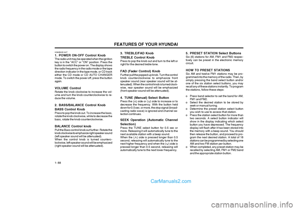 Hyundai Terracan 2004  Owners Manual FEATURES OF YOUR HYUNDAI
1- 88
H290B03E-AAT 
1. POWER ON-OFF Control KnobThe radio unit may be operated when the ignition key is in the "ACC" or "ON" position. Press thebutton to switch the power on. 