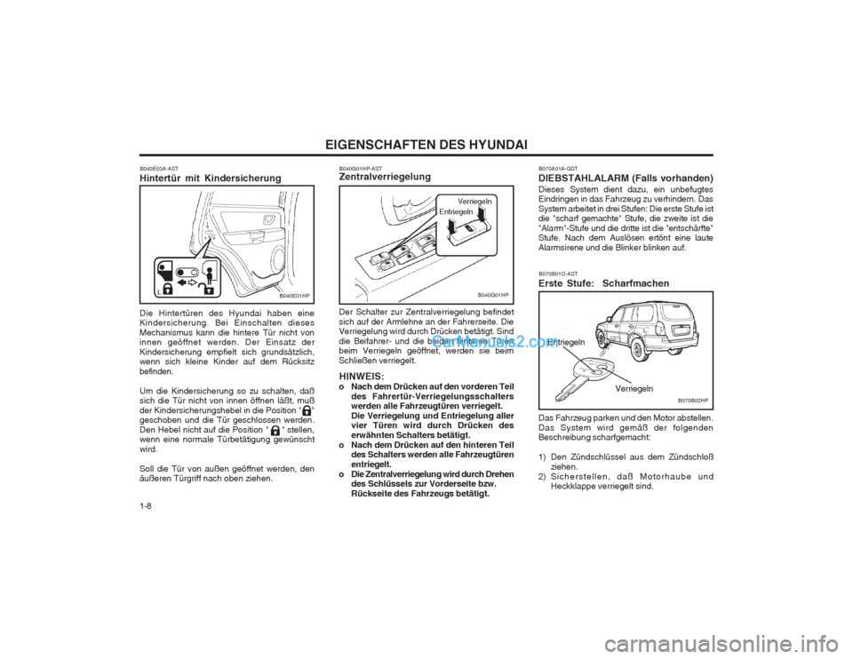 Hyundai Terracan 2004 Betriebsanleitung (in German) EIGENSCHAFTEN DES HYUNDAI
1-8
B070B01O-AST
Erste Stufe: Scharfmachen
Entriegeln
Das Fahrzeug parken und den Motor abstellen. Das System wird gemäß der folgenden Beschreibung scharfgemacht:
1) Den Hyundai Terracan 2004 Betriebsanleitung (in German) EIGENSCHAFTEN DES HYUNDAI
1-8
B070B01O-AST
Erste Stufe: Scharfmachen
Entriegeln
Das Fahrzeug parken und den Motor abstellen. Das System wird gemäß der folgenden Beschreibung scharfgemacht:
1) Den