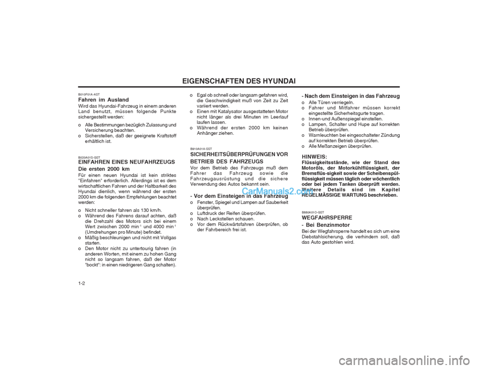 Hyundai Terracan 2004 Betriebsanleitung (in German) EIGENSCHAFTEN DES HYUNDAI
1-2 B880A01O-GST
WEGFAHRSPERRE - Bei Benzinmotor Bei der Wegfahrsperre handelt es sich um eine Diebstahlsicherung, die verhindern soll, daß das Auto gestohlen wird.
B020A01S Hyundai Terracan 2004 Betriebsanleitung (in German) EIGENSCHAFTEN DES HYUNDAI
1-2 B880A01O-GST
WEGFAHRSPERRE - Bei Benzinmotor Bei der Wegfahrsperre handelt es sich um eine Diebstahlsicherung, die verhindern soll, daß das Auto gestohlen wird.
B020A01S
