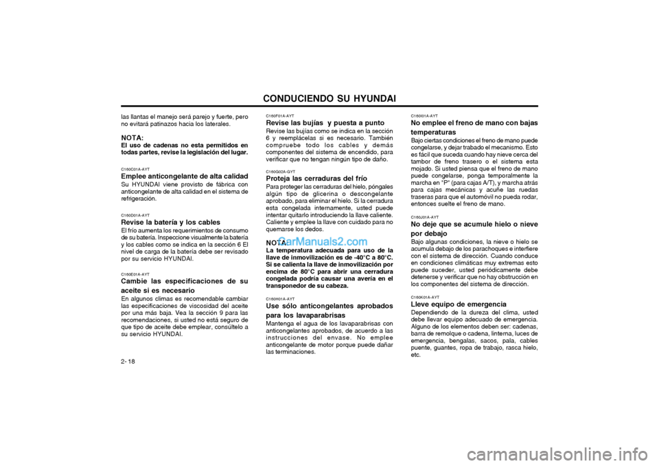 Hyundai Terracan 2004 Manual del propietario (in Spanish) CONDUCIENDO SU HYUNDAI
2- 18 C160F01A-AYT
Revise las bujías y puesta a punto
Revise las bujías como se indica en la sección 6 y reemplácelas si es necesario. Tambiéncompruebe todo los cables y d Hyundai Terracan 2004 Manual del propietario (in Spanish) CONDUCIENDO SU HYUNDAI
2- 18 C160F01A-AYT
Revise las bujías y puesta a punto
Revise las bujías como se indica en la sección 6 y reemplácelas si es necesario. Tambiéncompruebe todo los cables y d