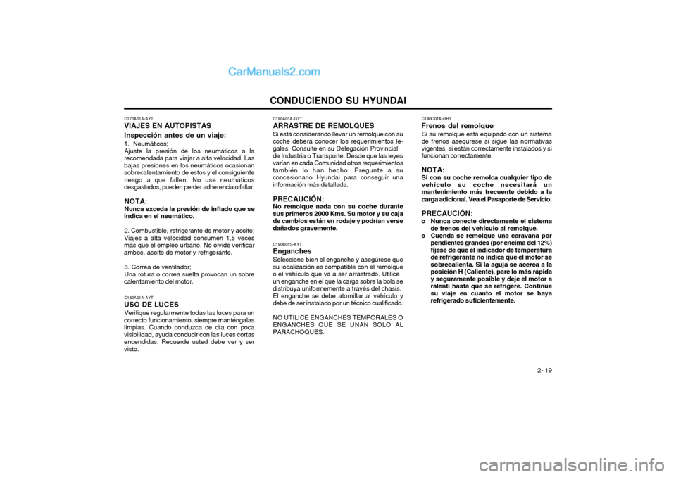 Hyundai Terracan 2004 Manual del propietario (in Spanish) CONDUCIENDO SU HYUNDAI 2- 19
C190C01A-GHT
Frenos del remolque
Si su remolque está equipado con un sistema de frenos asequrese si sigue las normativasvigentes, si están correctamente instalados y sif Hyundai Terracan 2004 Manual del propietario (in Spanish) CONDUCIENDO SU HYUNDAI 2- 19
C190C01A-GHT
Frenos del remolque
Si su remolque está equipado con un sistema de frenos asequrese si sigue las normativasvigentes, si están correctamente instalados y sif