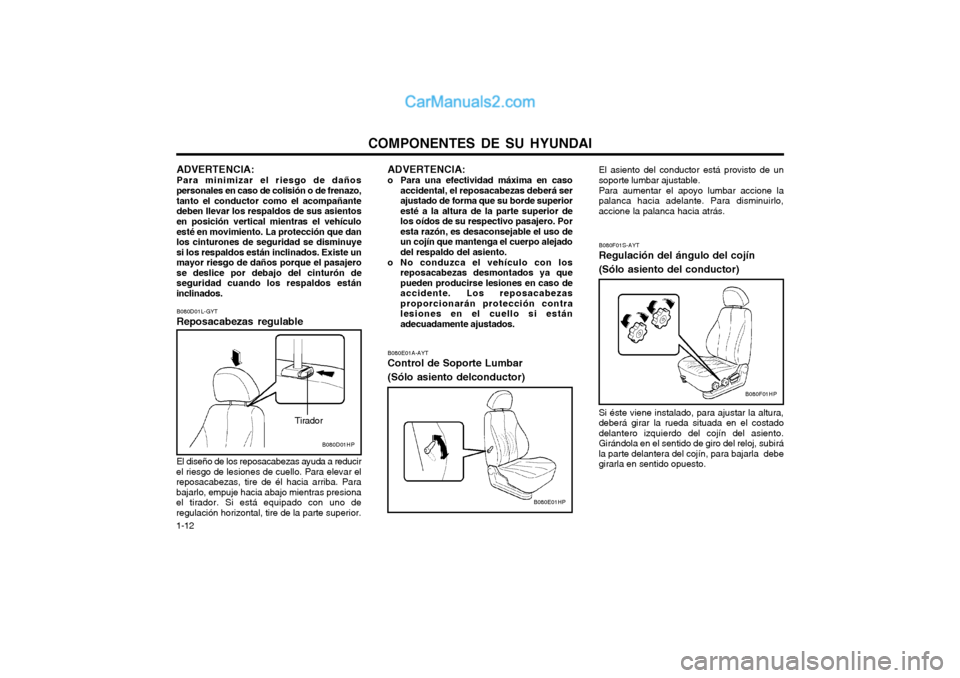 Hyundai Terracan 2004 Manual del propietario (in Spanish) COMPONENTES DE SU HYUNDAI
1-12 B080F01S-AYT Regulación del ángulo del cojín (Sólo asiento del conductor) Si éste viene instalado, para ajustar la altura, deberá girar la rueda situada en el cost Hyundai Terracan 2004 Manual del propietario (in Spanish) COMPONENTES DE SU HYUNDAI
1-12 B080F01S-AYT Regulación del ángulo del cojín (Sólo asiento del conductor) Si éste viene instalado, para ajustar la altura, deberá girar la rueda situada en el cost