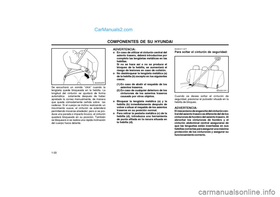 Hyundai Terracan 2004 Manual del propietario (in Spanish) COMPONENTES DE SU HYUNDAI
1-20 Se escuchará un sonido "click" cuando la lengüeta quede bloqueada en la hebilla. Lalongitud del cinturón se ajustará de formaautomática solamente después de haber Hyundai Terracan 2004 Manual del propietario (in Spanish) COMPONENTES DE SU HYUNDAI
1-20 Se escuchará un sonido "click" cuando la lengüeta quede bloqueada en la hebilla. Lalongitud del cinturón se ajustará de formaautomática solamente después de haber